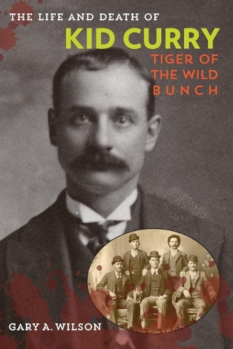 Бумажная книга «The Life and Death of Kid Curry: Tiger of the Wild Bunch», автор Гэри А. Уилсон - фото №1