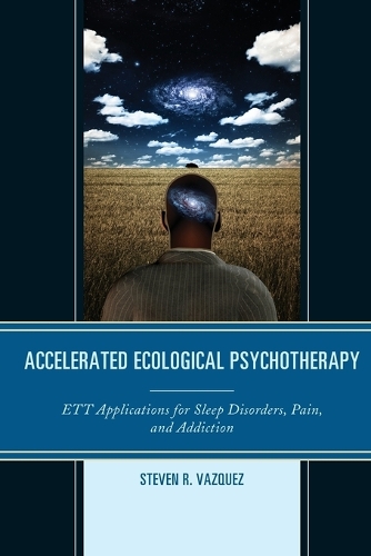 Бумажная книга «Accelerated Ecological Psychotherapy: ETT Applications for Sleep Disorders, Pain, and Addiction», автор Стивен Р. Васкес - фото №1