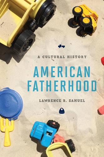 Паперова книга «American Fatherhood: A Cultural History», автор Лоуренс Р. Семюел - фото №1