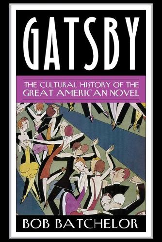 Бумажная книга «Gatsby: The Cultural History of the Great American Novel», автор Боб Бэтчелор - фото №1