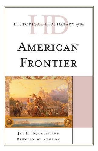 Паперова книга «Historical Dictionary of the American Frontier», авторів Брендан В. Ренсінк, Джей Х. Баклі - фото №1