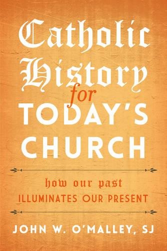 Бумажная книга «Catholic History for Today's Church: How Our Past Illuminates Our Present», автор Джон В. О'Мэлли - фото №1