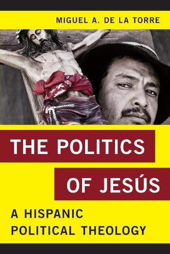 Бумажная книга «The Politics of Jesús: A Hispanic Political Theology», автор Мигель А. Де Ла Торре - фото №1