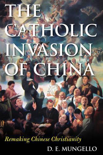 Бумажная книга «The Catholic Invasion of China: Remaking Chinese Christianity», автор Д. Э. Мунгелло - фото №1