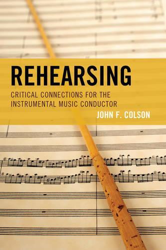 Бумажная книга «Rehearsing: Critical Connections for the Instrumental Music Conductor», автор Джон Ф. Колсон - фото №1