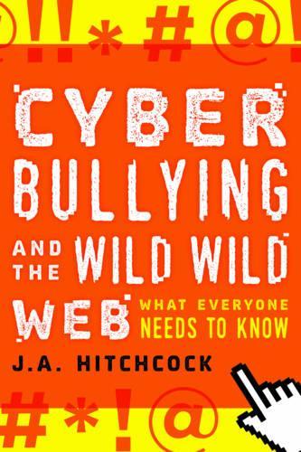 Паперова книга «Cyberbullying and the Wild, Wild Web: What You Need to Know», автор Дж. А. Хічкок - фото №1