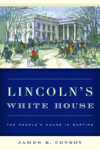 Бумажная книга «Lincoln's White House: The People's House in Wartime», автор Джеймс Б. Конрой - фото №1