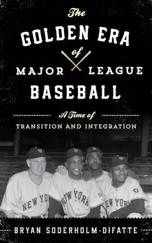 Бумажная книга «The Golden Era of Major League Baseball: A Time of Transition and Integration», автор Брайан Содерхолм-Дифатте - фото №1