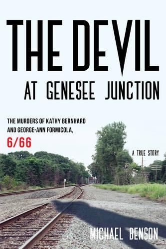 Паперова книга «The Devil at Genesee Junction: The Murders of Kathy Bernhard and George-Ann Formicola, 6/66», автор Майкл Бенсон - фото №1