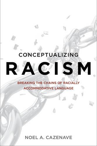 Паперова книга «Conceptualizing Racism: Breaking the Chains of Racially Accommodative Language», автор Ноель А. Казенаве - фото №1