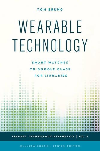 Бумажная книга «Wearable Technology: Smart Watches to Google Glass for Libraries», автор Том Бруно - фото №1