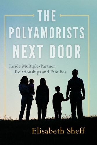 Бумажная книга «The Polyamorists Next Door: Inside Multiple-Partner Relationships and Families», автор Элизабет Шефф - фото №1