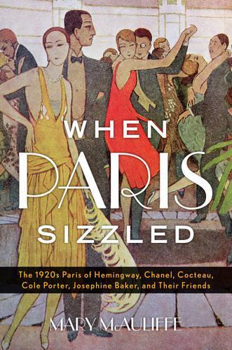 Паперова книга «When Paris Sizzled: The 1920s Paris of Hemingway, Chanel, Cocteau, Cole Porter, Josephine Baker, and Their Friends», автор Мері Маколіфф - фото №1