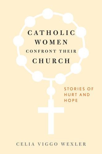 Бумажная книга «Catholic Women Confront Their Church: Stories of Hurt and Hope», автор Селия Вигго Векслер - фото №1