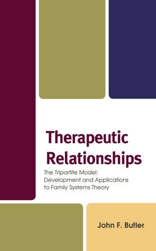 Бумажная книга «Therapeutic Relationships: The Tripartite Model: Development and Applications to Family Systems Theory», автор Джон Ф. Батлер - фото №1