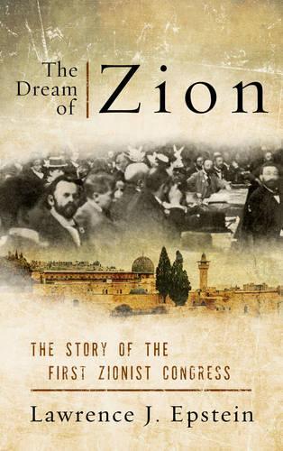 Бумажная книга «The Dream of Zion: The Story of the First Zionist Congress», автор Лоуренс Дж. Эпштейн - фото №1