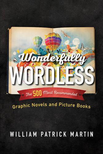 Паперова книга «Wonderfully Wordless: The 500 Most Recommended Graphic Novels and Picture Books», автор Вільям Патрік Мартін - фото №1