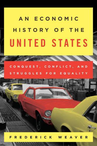 Бумажная книга «An Economic History of the United States: Conquest, Conflict, and Struggles for Equality», автор Фредерик С. Уивер - фото №1