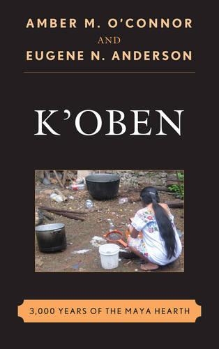 Бумажная книга «K'Oben: 3,000 Years of the Maya Hearth», авторов Эмбер М. О'Коннор, Юджин Н. Андерсон - фото №1