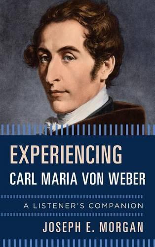 Паперова книга «Experiencing Carl Maria von Weber: A Listener's Companion», автор Джозеф Е. Морган - фото №1