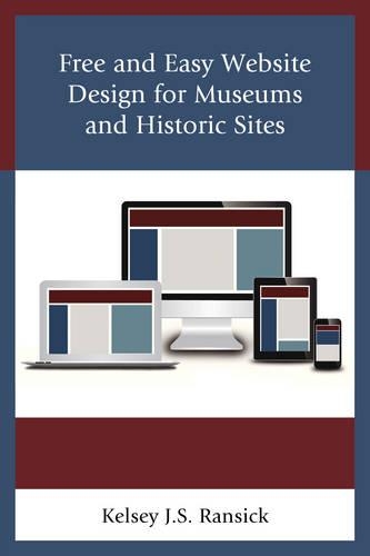 Бумажная книга «Free and Easy Website Design for Museums and Historic Sites», автор Келси Дж. С. Рэнсик - фото №1
