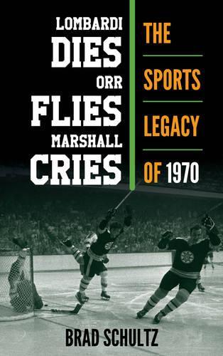 Бумажная книга «Lombardi Dies, Orr Flies, Marshall Cries: The Sports Legacy of 1970», автор Брэд Шульц - фото №1