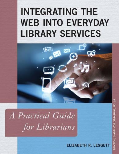 [object Object] «Integrating the Web into Everyday Library Services: A Practical Guide for Librarians», автор Елізабет Р. Леггетт - фото №1