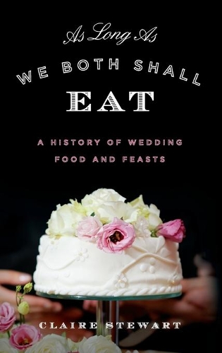 Бумажная книга «As Long As We Both Shall Eat: A History of Wedding Food and Feasts», автор Клэр Стюарт - фото №1