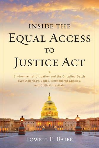Бумажная книга «Inside the Equal Access to Justice Act: Environmental Litigation and the Crippling Battle over America's Lands, Endangered Species, and Critical Habitats», автор Лоуэлл Э. Байер - фото №1