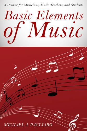Бумажная книга «Basic Elements of Music: A Primer for Musicians, Music Teachers, and Students», автор Майкл Дж. Пальяро - фото №1