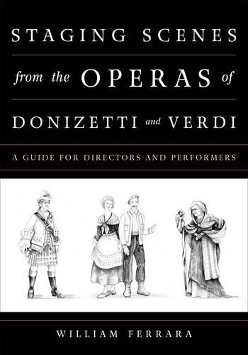 Бумажная книга «Staging Scenes from the Operas of Donizetti and Verdi: A Guide for Directors and Performers», автор Уильям Феррара - фото №1