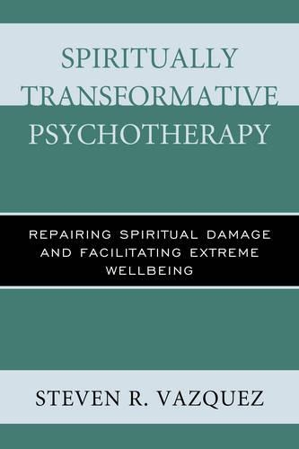 Бумажная книга «Spiritually Transformative Psychotherapy: Repairing Spiritual Damage and Facilitating Extreme Wellbeing», автор Стивен Р. Васкес - фото №1