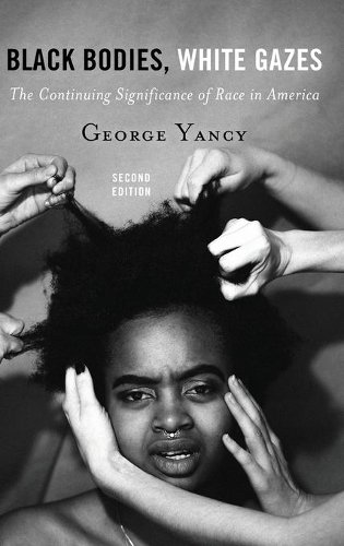 Бумажная книга «Black Bodies, White Gazes: The Continuing Significance of Race in America», автор Джордж Янси - фото №1