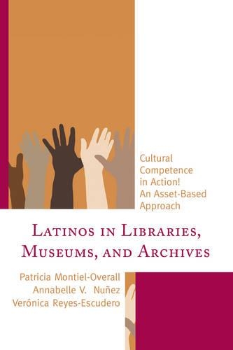 Бумажная книга «Latinos in Libraries, Museums, and Archives: Cultural Competence in Action! An Asset-Based Approach», авторов Аннабель Виллаескуса Нуньес, Патриция Монтьель-Овералл, Вероника Рейес-Эскудеро - фото №1
