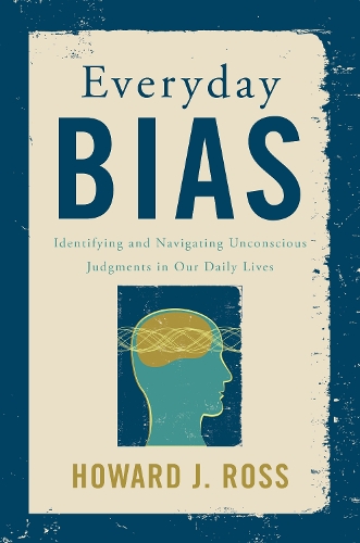 Бумажная книга «Everyday Bias: Identifying and Navigating Unconscious Judgments in Our Daily Lives», автор Говард Дж. Росс - фото №1