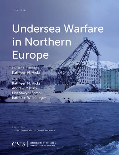 Бумажная книга «Undersea Warfare in Northern Europe», авторов Эндрю Метрик, Кэтлин Х. Хикс, Кэтлин Вайнбергер, Лиза Сойер Самп - фото №1