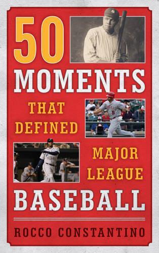 Паперова книга «50 Moments That Defined Major League Baseball», автор Рокко Константіно - фото №1
