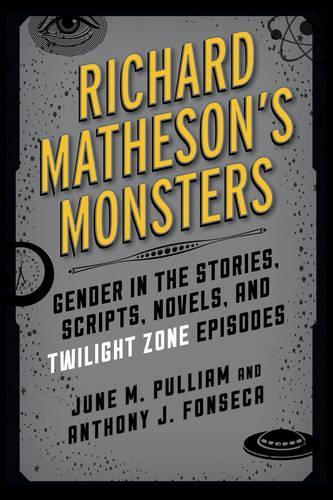 Бумажная книга «Richard Matheson's Monsters: Gender in the Stories, Scripts, Novels, and Twilight Zone Episodes», авторов Энтони Дж. Фонсека, Джун М. Пуллиам - фото №1