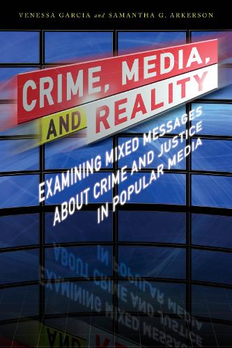 Паперова книга «Crime, Media, and Reality: Examining Mixed Messages About Crime and Justice in Popular Media», авторів Саманта Г. Аркерсон, Венесса Гарсія - фото №1
