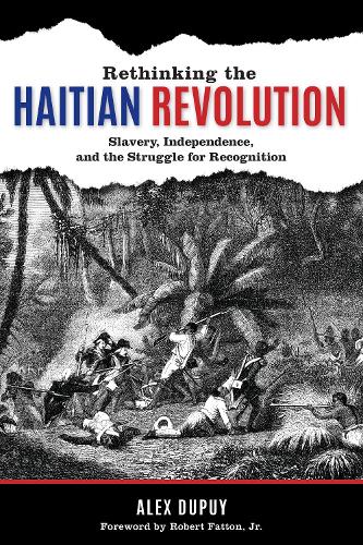 Бумажная книга «Rethinking the Haitian Revolution: Slavery, Independence, and the Struggle for Recognition», автор Алекс Дюпюи - фото №1