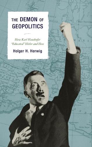 Бумажная книга «The Demon of Geopolitics: How Karl Haushofer "Educated" Hitler and Hess», автор Хольгер Х. Хервиг - фото №1