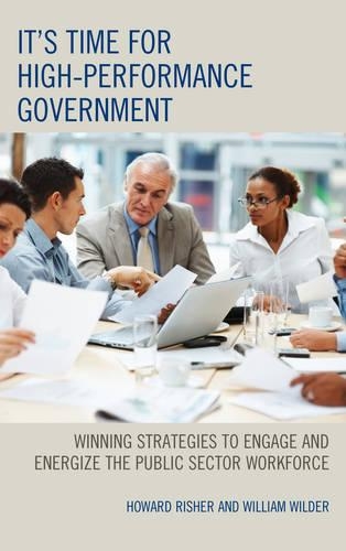 Паперова книга «It's Time for High-Performance Government: Winning Strategies to Engage and Energize the Public Sector Workforce», авторів Говард Рішер, Вільям Вайлдер - фото №1