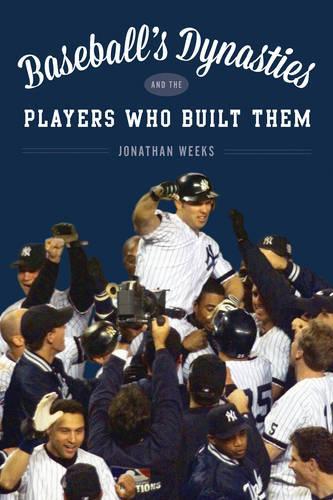 Бумажная книга «Baseball's Dynasties and the Players Who Built Them», автор Джонатан Уикс - фото №1