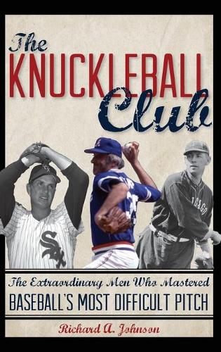 Бумажная книга «The Knuckleball Club: The Extraordinary Men Who Mastered Baseball's Most Difficult Pitch», автор Ричард А. Джонсон - фото №1