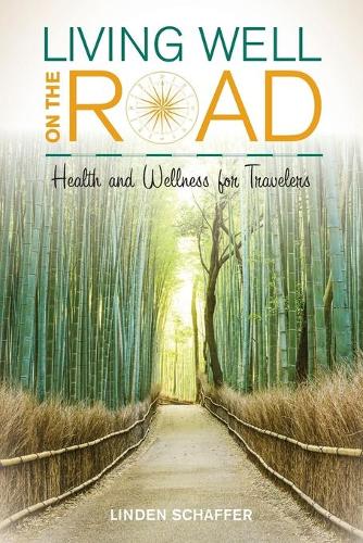 Бумажная книга «Living Well on the Road: Health and Wellness for Travelers», автор Линден Шаффер - фото №1