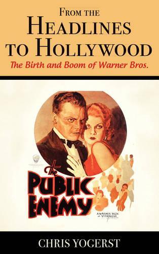 Бумажная книга «From the Headlines to Hollywood: The Birth and Boom of Warner Bros.», автор Крис Йогерст - фото №1