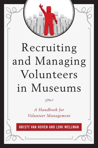 Бумажная книга «Recruiting and Managing Volunteers in Museums: A Handbook for Volunteer Management», авторов Кристи Ван Ховен, Лони Веллман - фото №1