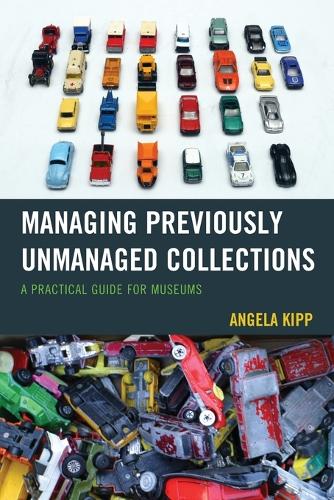 Бумажная книга «Managing Previously Unmanaged Collections: A Practical Guide for Museums», автор Анджела Кипп - фото №1