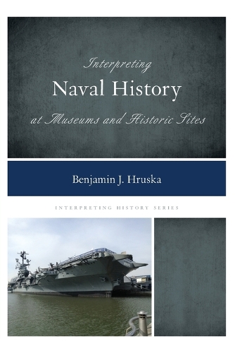 Бумажная книга «Interpreting Naval History at Museums and Historic Sites», автор Бенджамин Я. Хруска - фото №1