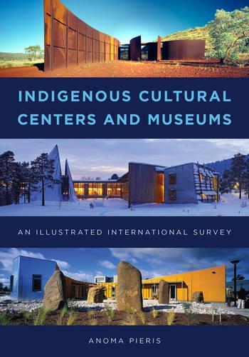 Бумажная книга «Indigenous Cultural Centers and Museums: An Illustrated International Survey», автор Анома Пиерис - фото №1